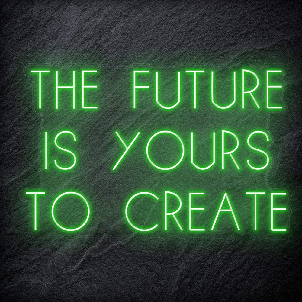 "The Future Is Yours To Create" Neon Schriftzug Sign - NEONEVERGLOW