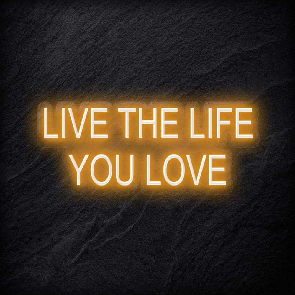 "Live The Life You Love" Neon Schriftzug - NEONEVERGLOW