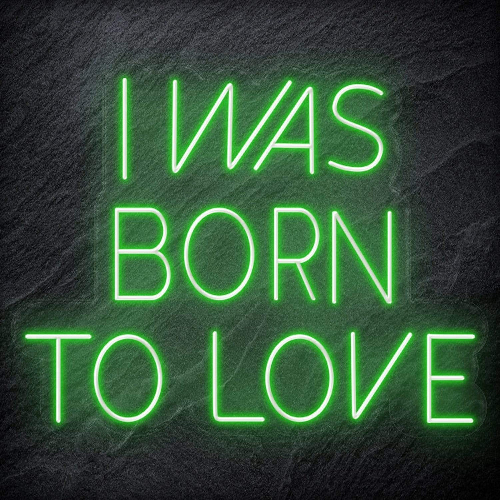 " I Was Born To Love" Neon Schriftzug Sign - NEONEVERGLOW