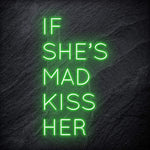 "If She´s Mad Kiss Her" LED Neon Schriftzug Sign - NEONEVERGLOW