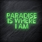 "Paradise Is Where I am " LED Neon Sign Schriftzug - NEONEVERGLOW