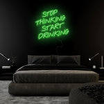 "Stop Thinking Start Drinking" LED Neon Sign Schriftzug - NEONEVERGLOW