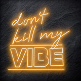 "Don´t Kill My Vibe" LED Neon Schriftzug Sign - NEONEVERGLOW