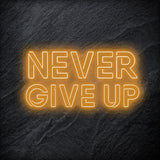 "Never Give Up" LED Neon Schriftzug Sign - NEONEVERGLOW