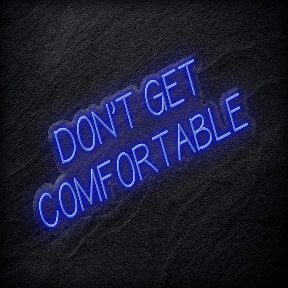 "Don´t Get Comfortable" Neon Sign Schriftzug - NEONEVERGLOW