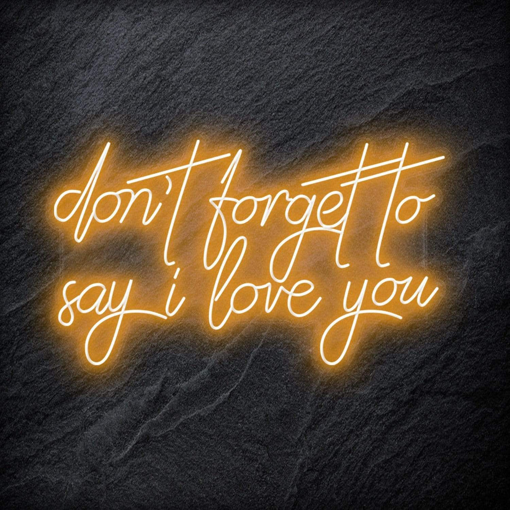 "Don´t Forget To Say I Love You" Neon Schriftzug - NEONEVERGLOW