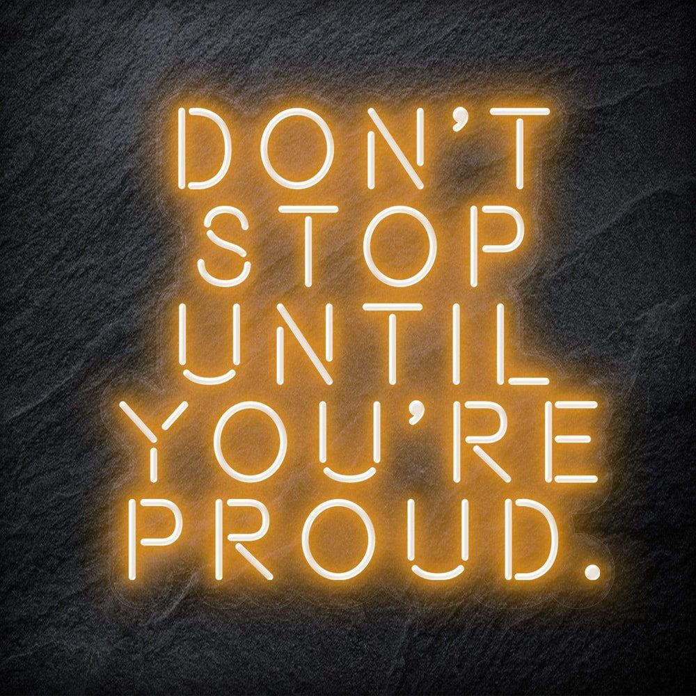 "Don´t Stop Until You´re Proud" Neon Schriftzug - NEONEVERGLOW