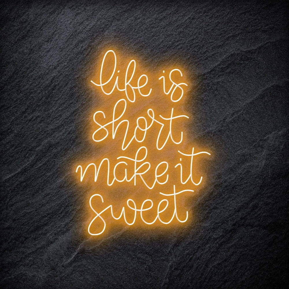 " Life is Short Make It Sweet" Neon Schriftzug - NEONEVERGLOW