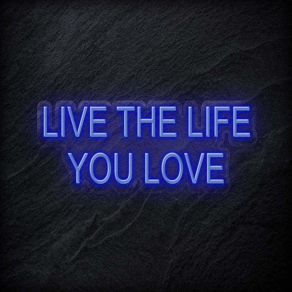 "Live The Life You Love" Neon Schriftzug - NEONEVERGLOW