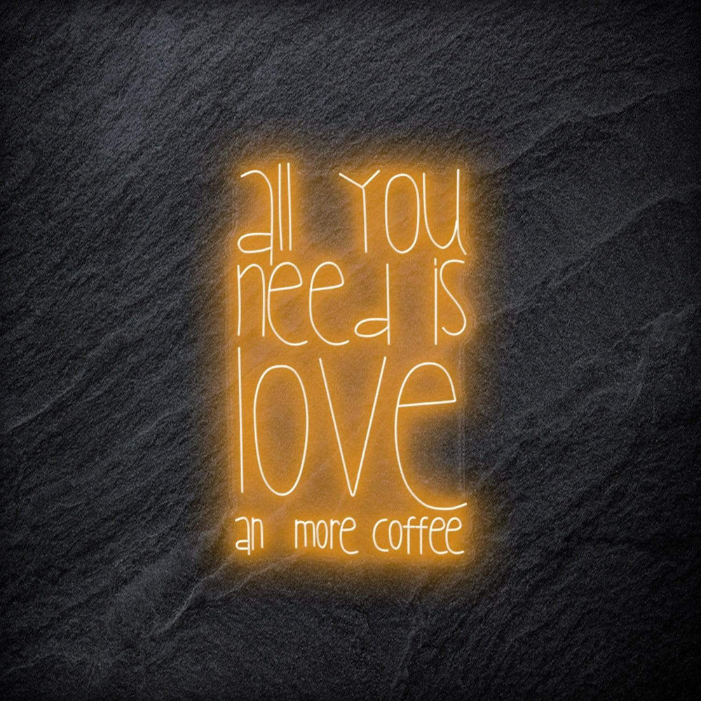 "All You Need  Is Love an more coffee" Neonschild - NEONEVERGLOW