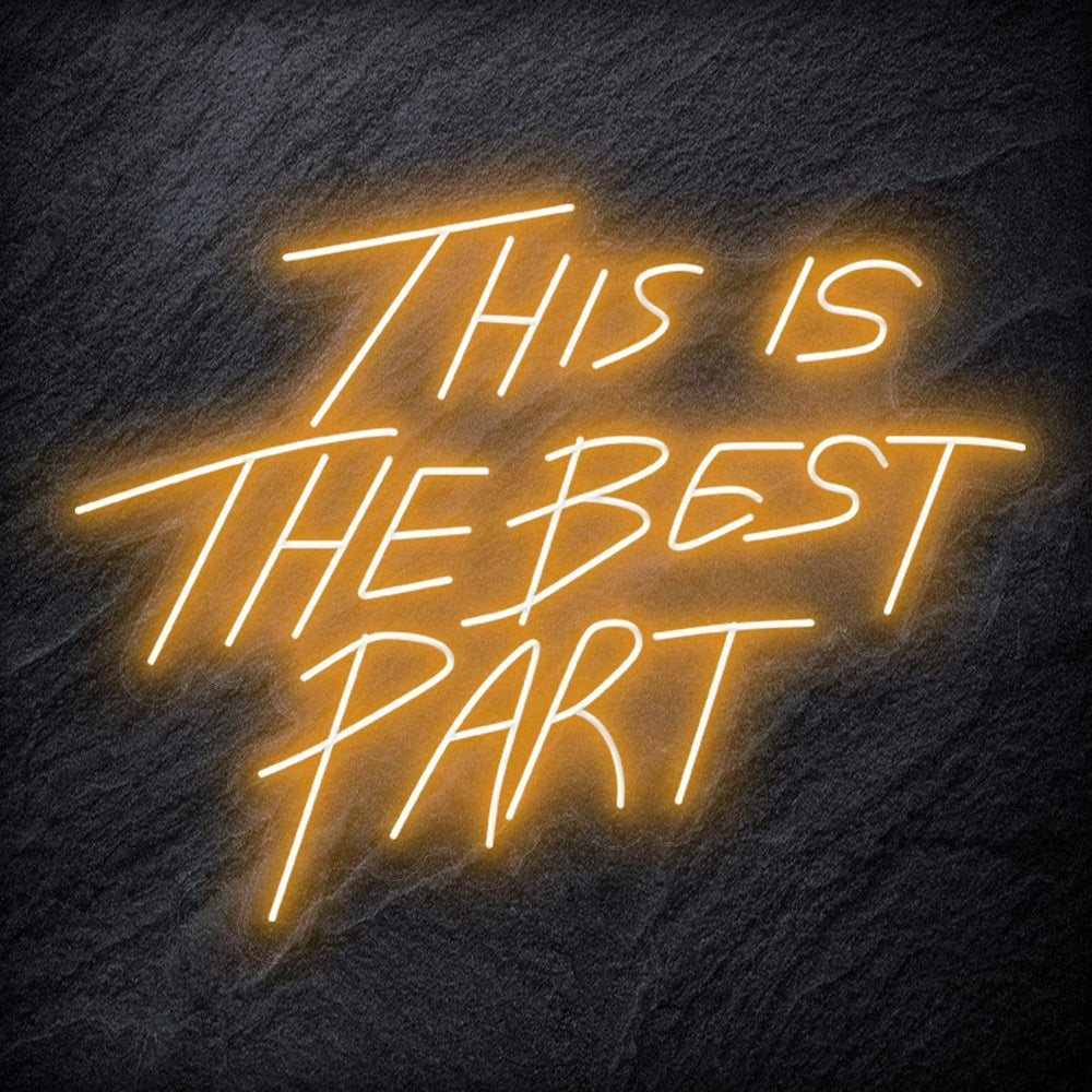 "This Is The Best Part" Neon Schriftzug - NEONEVERGLOW