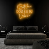 "Bitch Don´t Kill my Vibe" LED Neonschild Sign Schriftzug - NEONEVERGLOW