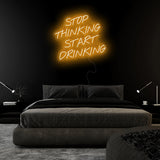"Stop Thinking Start Drinking" LED Neon Sign Schriftzug - NEONEVERGLOW