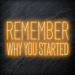 "Remember Why You Started" LED Neon Schriftzug Sign - NEONEVERGLOW