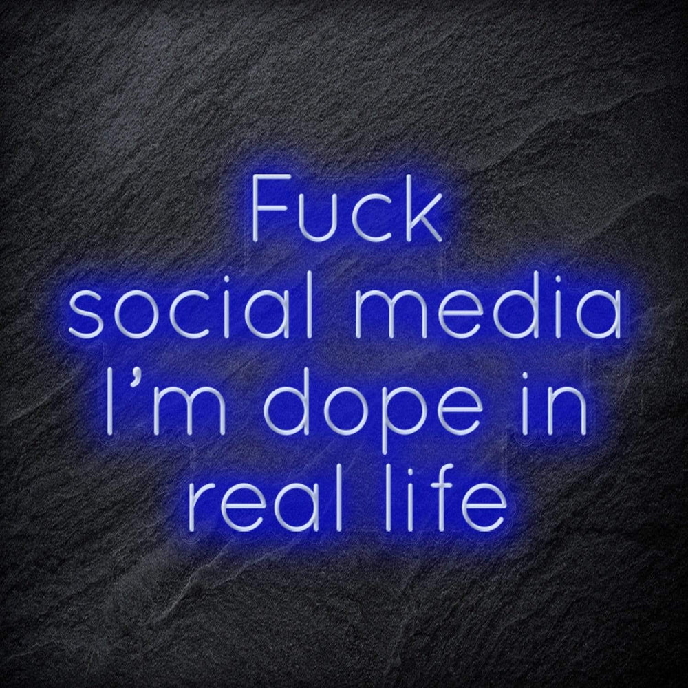 " Fuck Social Media, I´m dope in real life " Neon Schriftzug Sign - NEONEVERGLOW