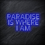 "Paradise Is Where I am " LED Neon Sign Schriftzug - NEONEVERGLOW