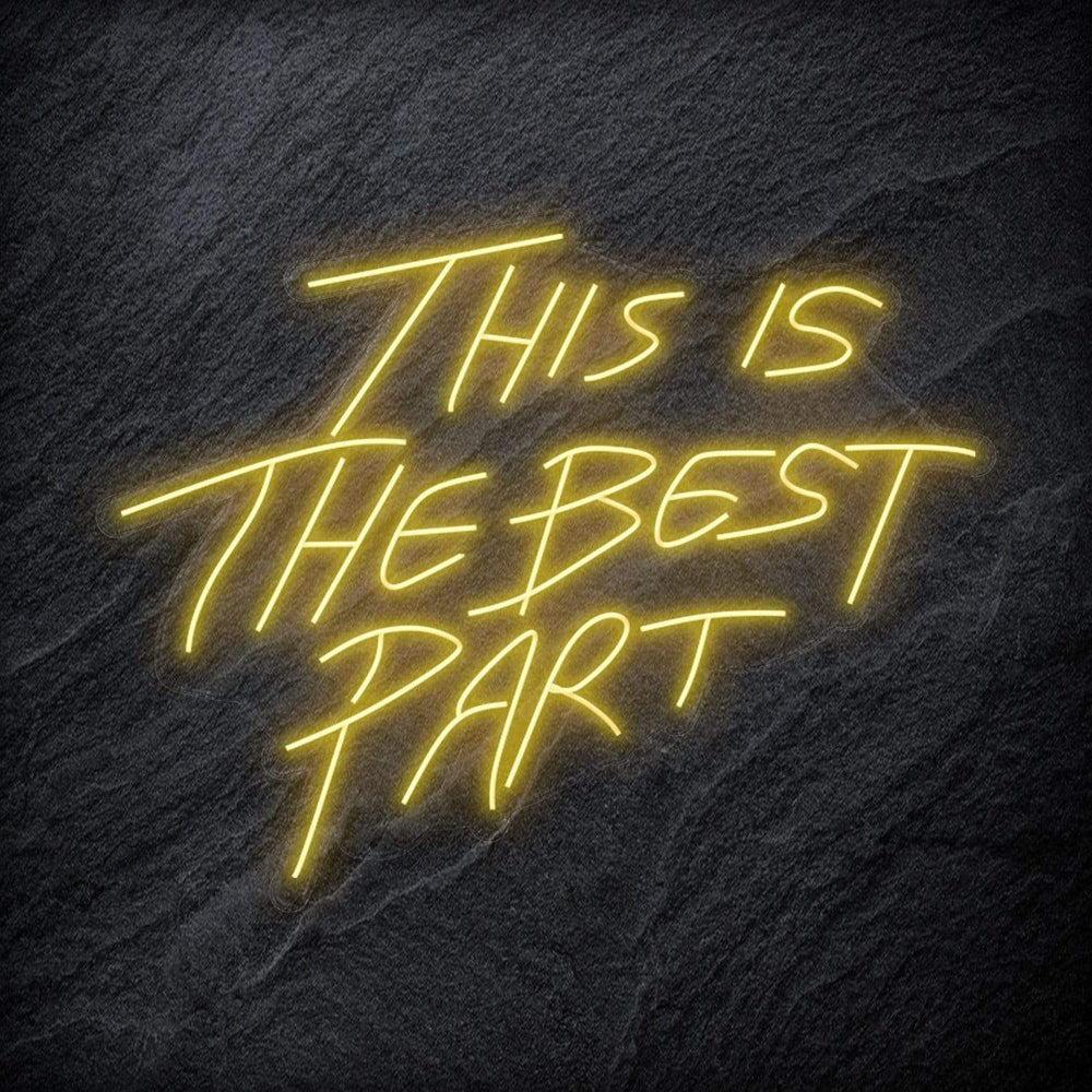 "This Is The Best Part" Neon Schriftzug - NEONEVERGLOW