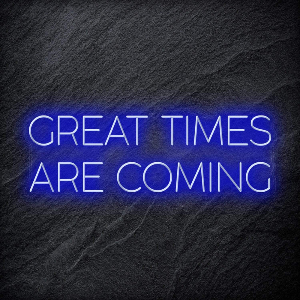 " Great Times Are Coming" Neon Schriftzug Sign - NEONEVERGLOW