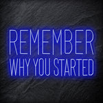 "Remember Why You Started" LED Neon Schriftzug Sign - NEONEVERGLOW