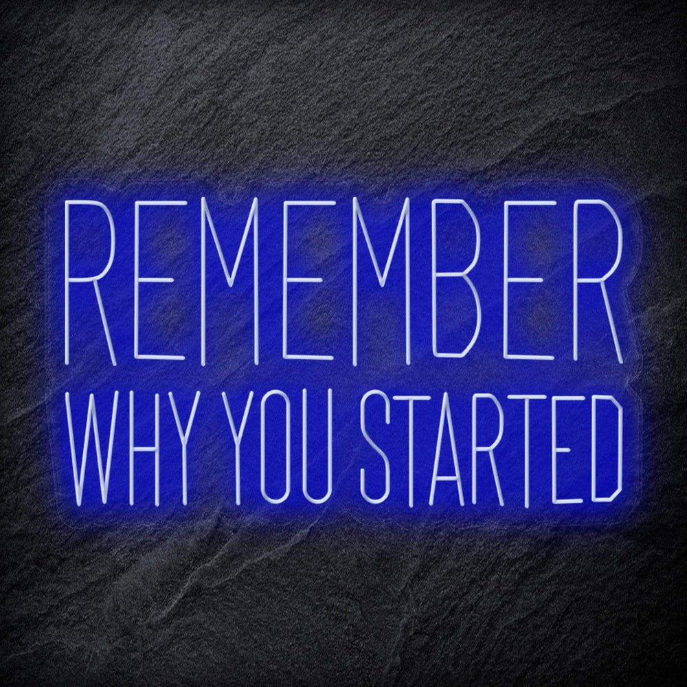 "Remember Why You Started" Neon Schriftzug Sign - NEONEVERGLOW