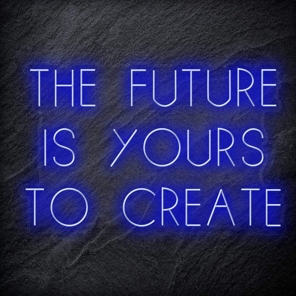 "The Future Is Yours To Create" Neon Schriftzug Sign - NEONEVERGLOW