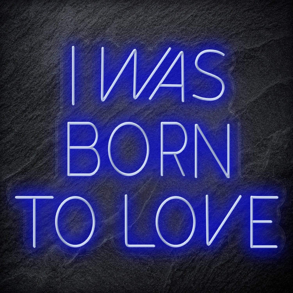 " I Was Born To Love" Neon Schriftzug Sign - NEONEVERGLOW