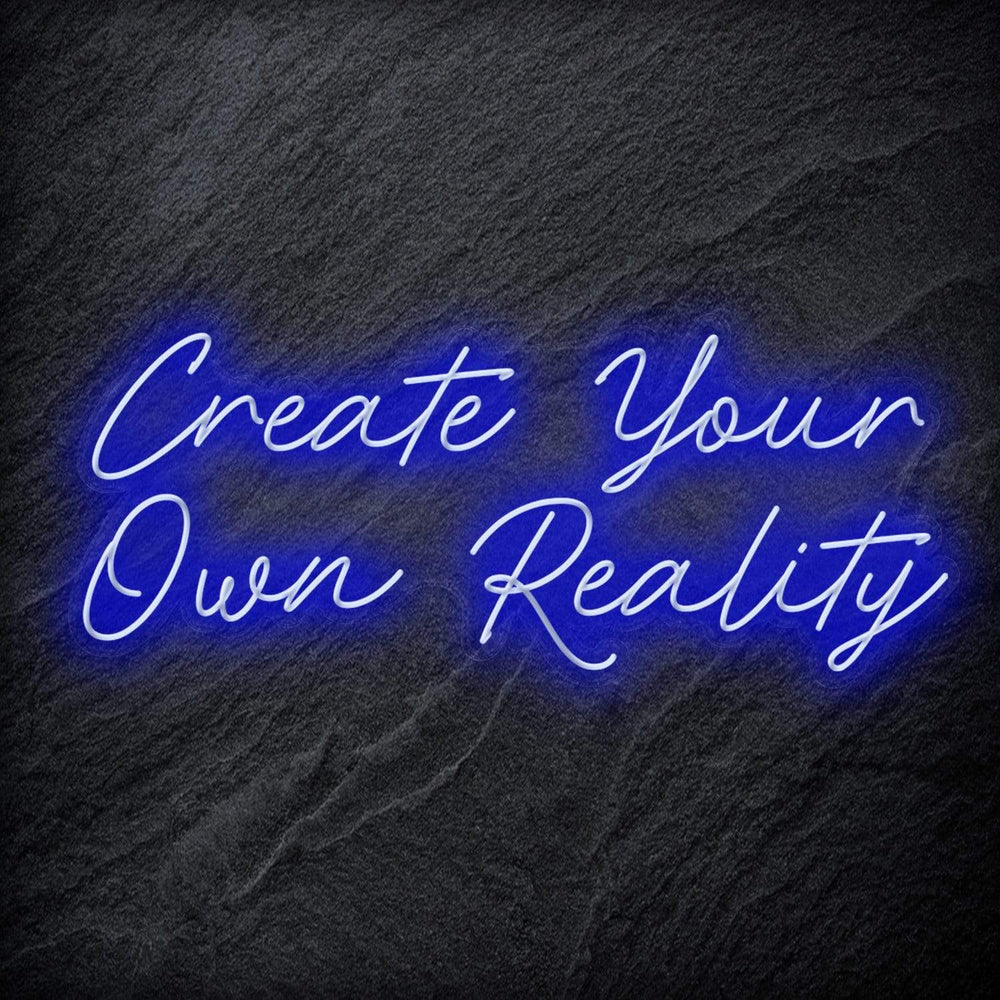 "Create Your Own Reality" Neon Schriftzug - NEONEVERGLOW