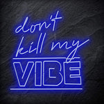 "Don´t Kill My Vibe" LED Neon Schriftzug Sign - NEONEVERGLOW