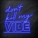 "Don´t Kill My Vibe" LED Neon Schriftzug Sign - NEONEVERGLOW