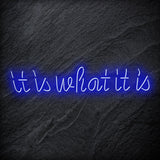 "It is What It Is" LED Neon Sign Schriftzug - NEONEVERGLOW