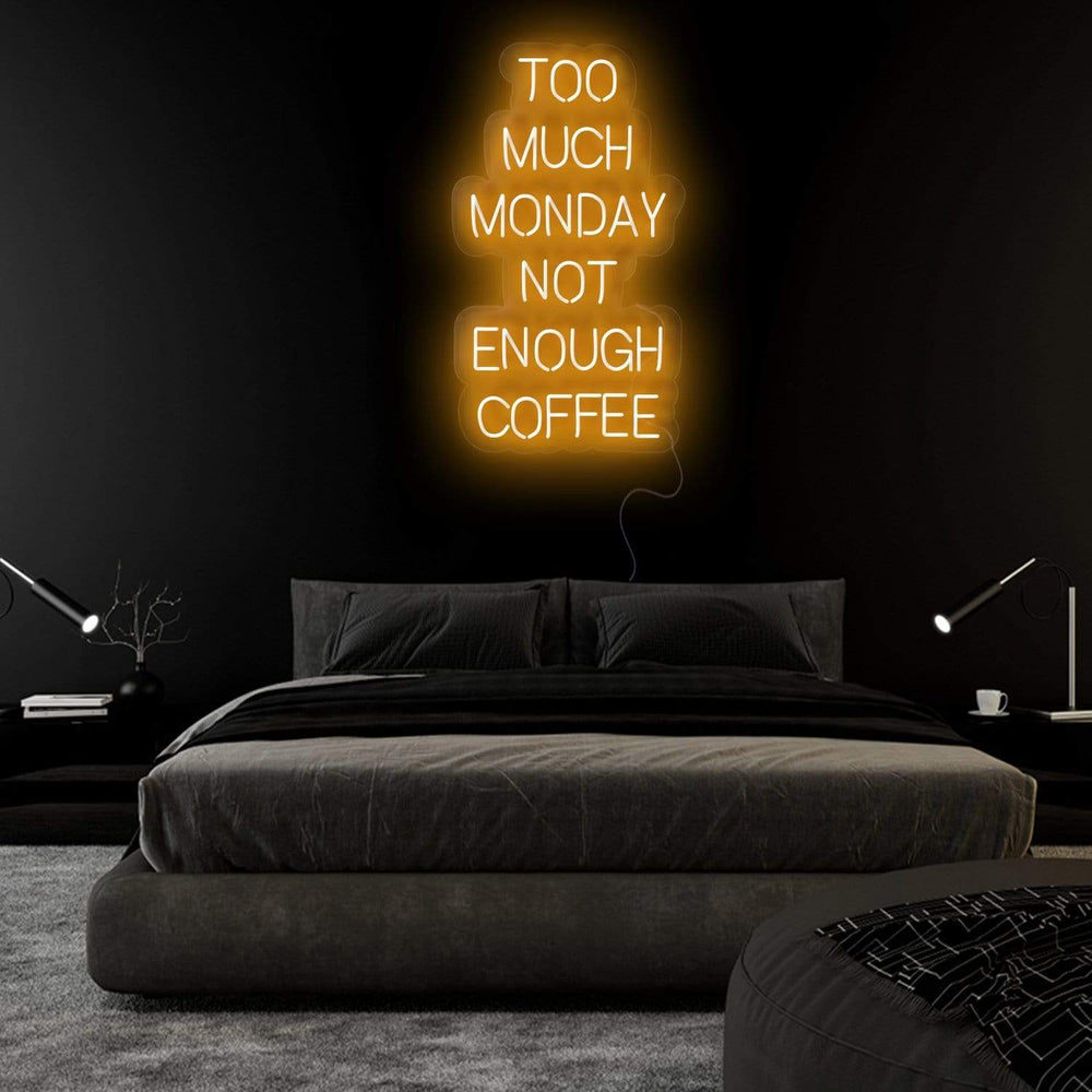 "Too Much Monday Not Enough Coffee" Neon Sign Schriftzug - NEONEVERGLOW