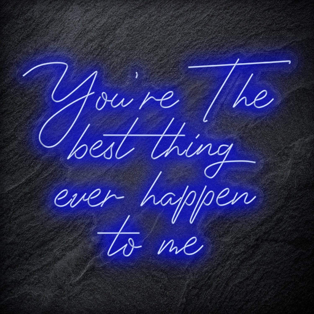 "You´re The Best Thing Ever Happen To Me" Neon Schriftzug - NEONEVERGLOW