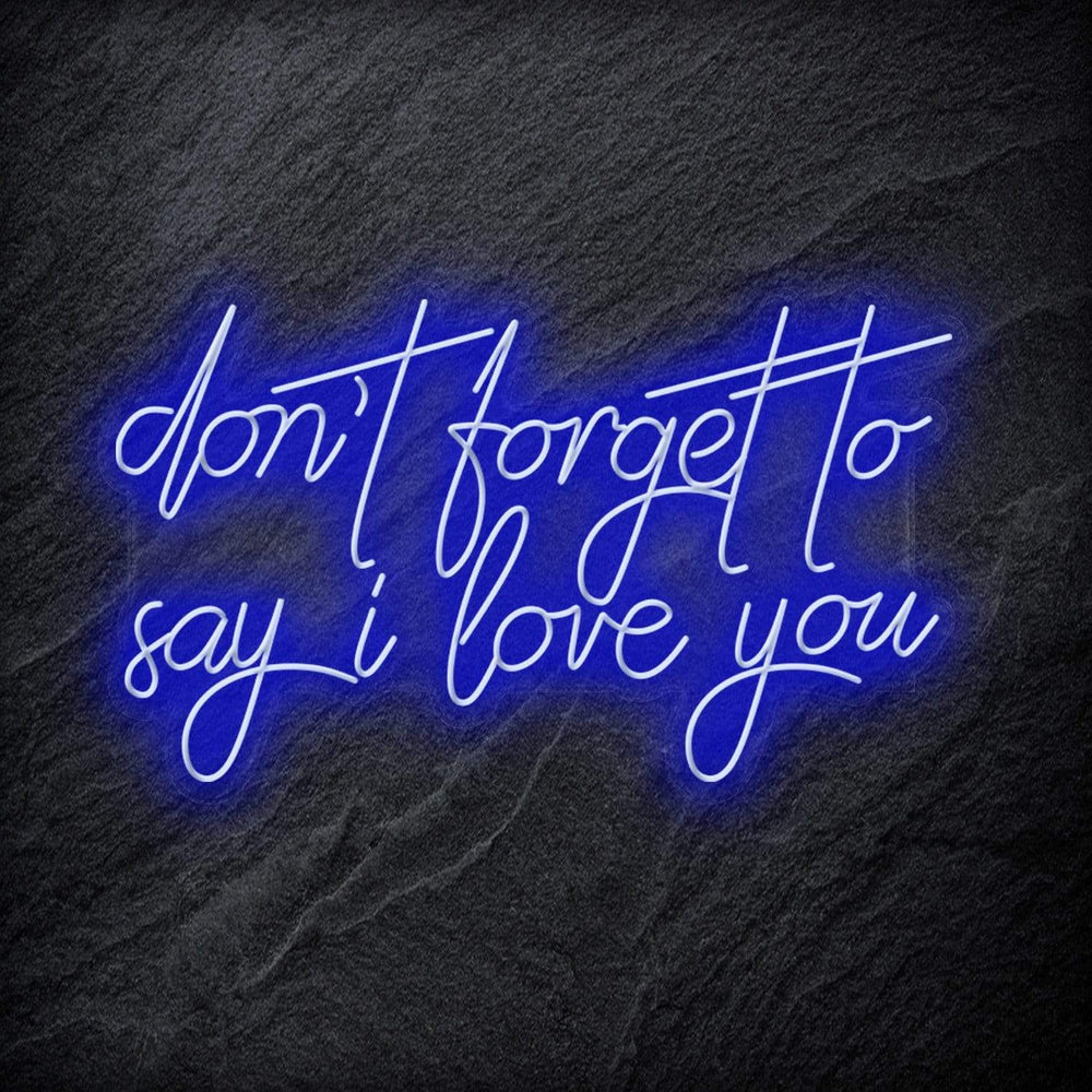 "Don´t Forget To Say I Love You" Neon Schriftzug - NEONEVERGLOW