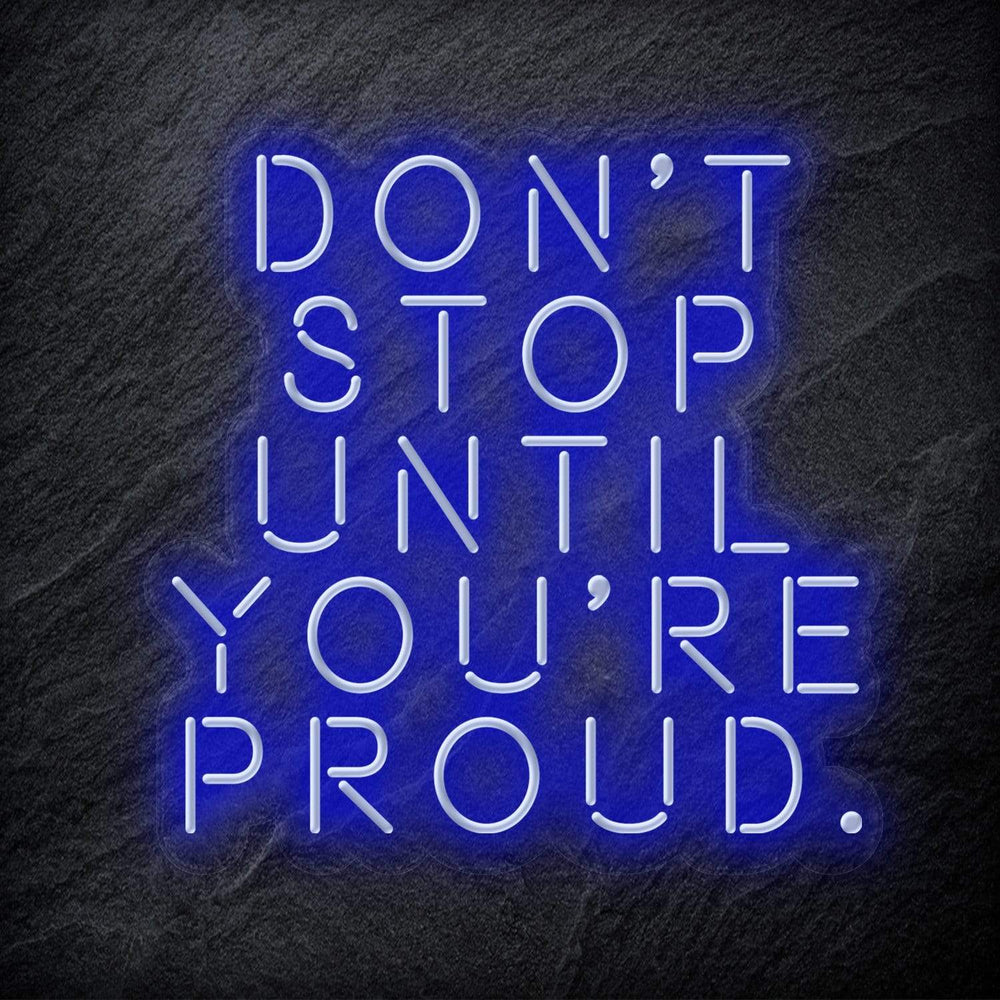 "Don´t Stop Until You´re Proud" Neon Schriftzug - NEONEVERGLOW