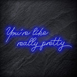 "You´re Like Really Pretty" LED Neon Sign - NEONEVERGLOW