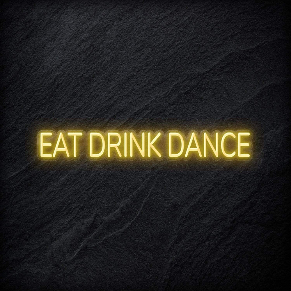 " Eat Drink Dance" Neon Sign Schriftzug - NEONEVERGLOW