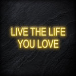 "Live The Life You Love" LED Neon Schriftzug - NEONEVERGLOW