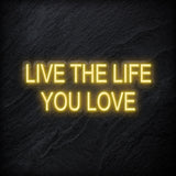 "Live The Life You Love" LED Neon Schriftzug - NEONEVERGLOW