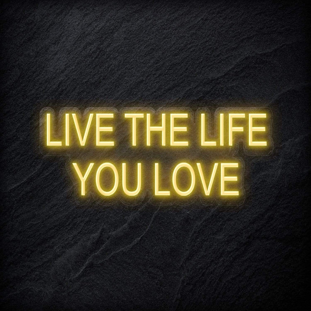 "Live The Life You Love" Neon Schriftzug - NEONEVERGLOW