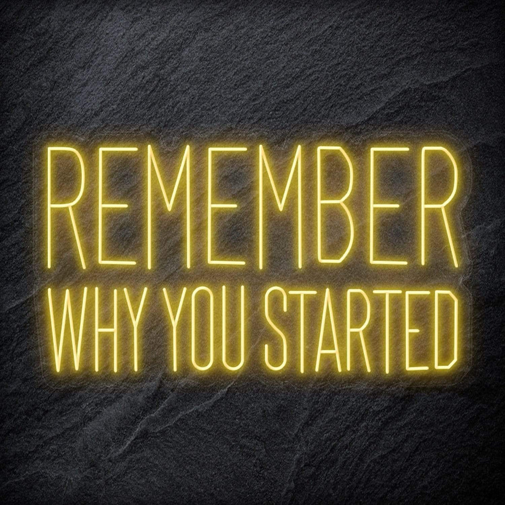 "Remember Why You Started" Neon Schriftzug Sign - NEONEVERGLOW