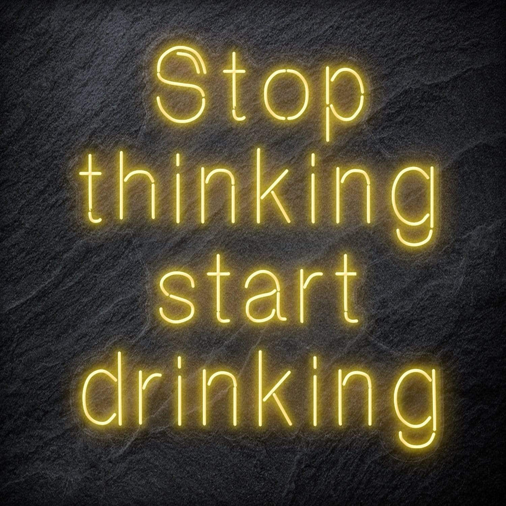 "Stop Thinking Start Drinking " Neon Schriftzug Sign - NEONEVERGLOW