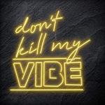 "Don´t Kill My Vibe" LED Neon Schriftzug Sign - NEONEVERGLOW