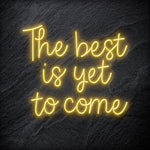 "The Best Yet To Come" LED Neon Schriftzug - NEONEVERGLOW