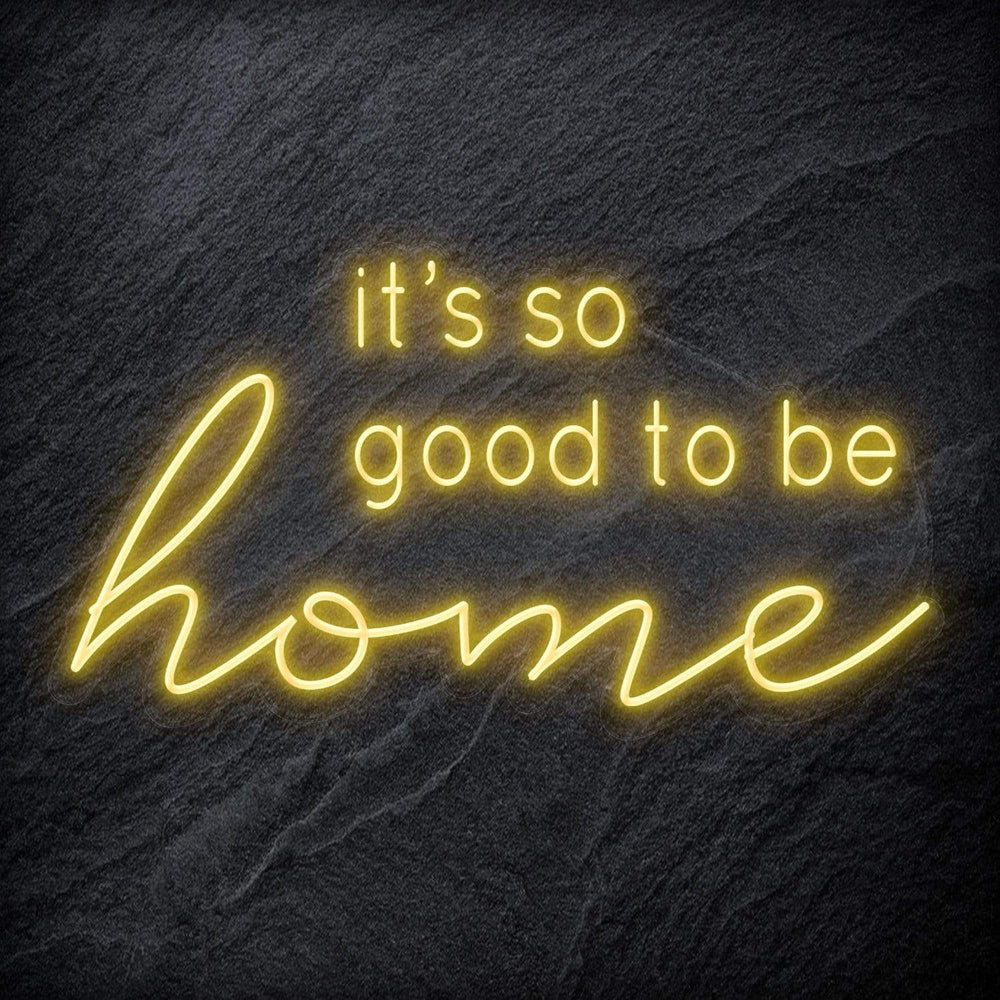 "It´s So Good To Be Home" Neon Schriftzug - NEONEVERGLOW