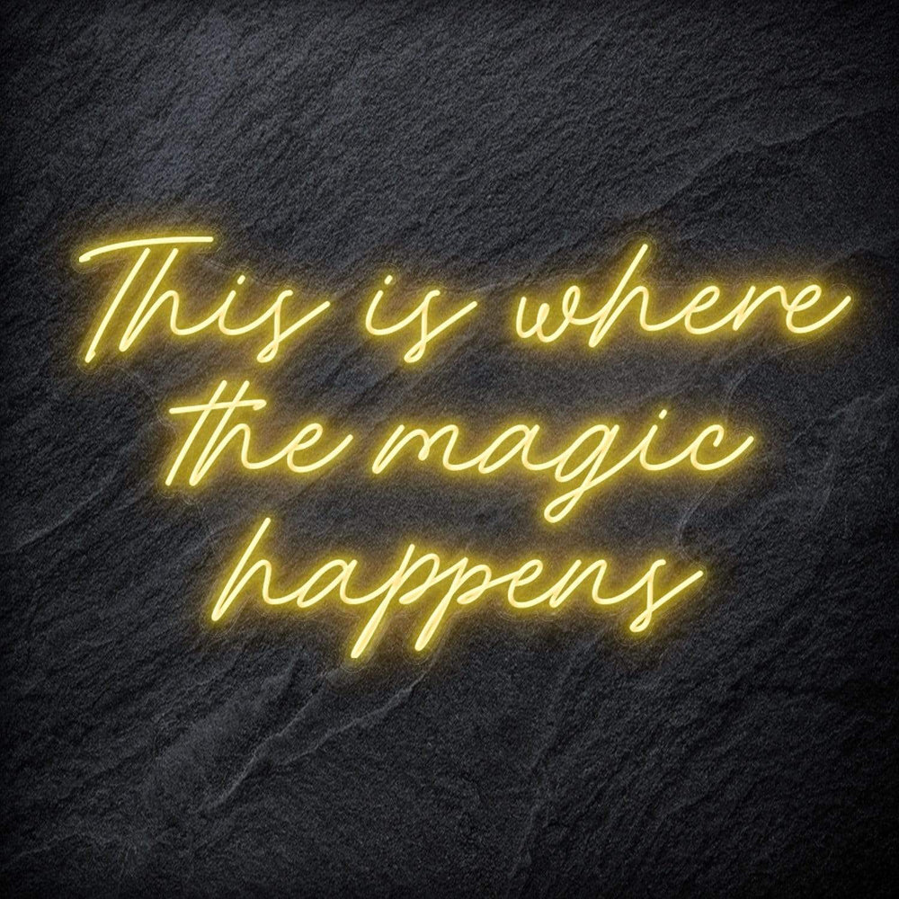 "This Is Where The Magic Happens" Neon Schriftzug - NEONEVERGLOW