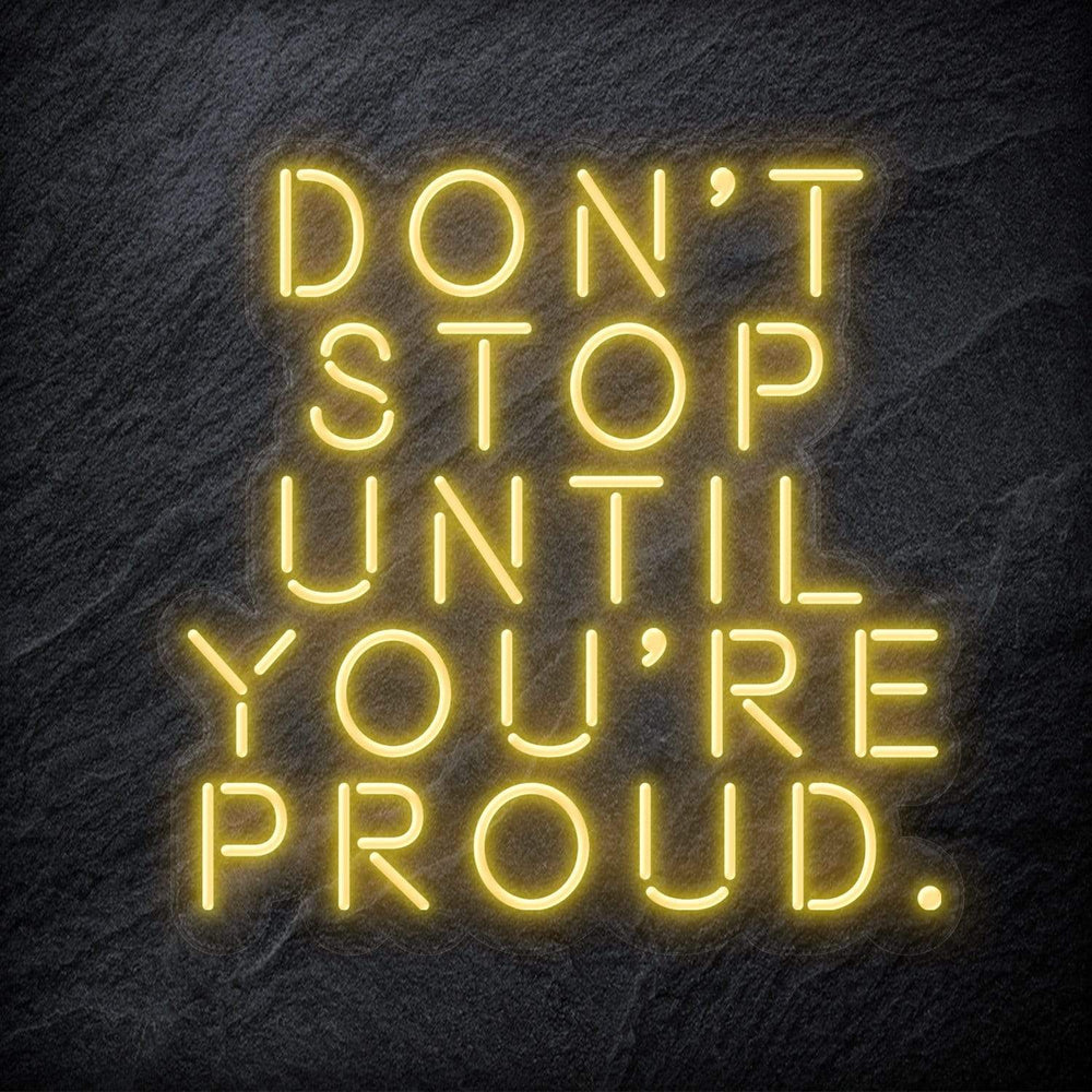 "Don´t Stop Until You´re Proud" Neon Schriftzug - NEONEVERGLOW