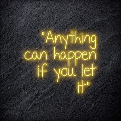 "Anything can happen if you let it" Neon Schriftzug - NEONEVERGLOW