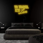 "To Travel is To Live" LED Neonschild Sign - NEONEVERGLOW
