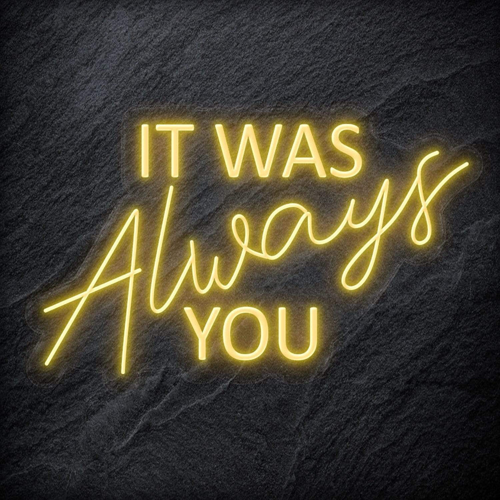 "It Was Always You" Neon Schriftzug - NEONEVERGLOW