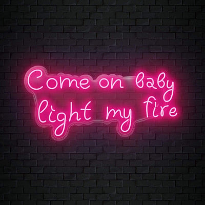 "Come On Baby Light My Fire" Neonschild Sign Schriftzug - NEONEVERGLOW